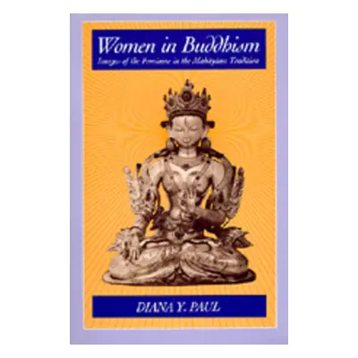 "Women in Buddhism: Images of the Feminine in the Mahayana Tradition" - "" ("Paul Diana Y.")