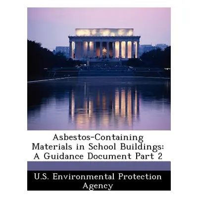 "Asbestos-Containing Materials in School Buildings: A Guidance Document Part 2" - "" ("U S Envir