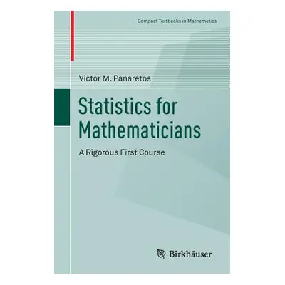 "Statistics for Mathematicians: A Rigorous First Course" - "" ("Panaretos Victor M.")