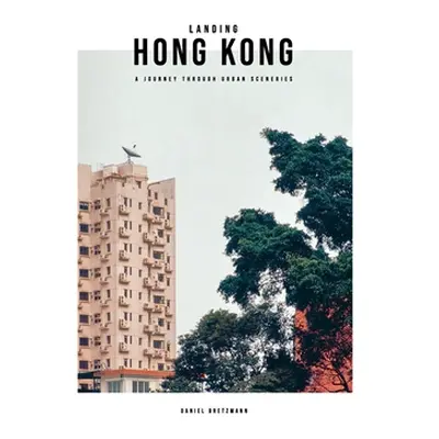 "Landing Hong Kong: A journey through urban sceneries" - "" ("Bretzmann Daniel")