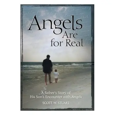 "Angels Are For Real: A Father's Story of His Son's Encounter with Angels" - "" ("Stuart Scott W