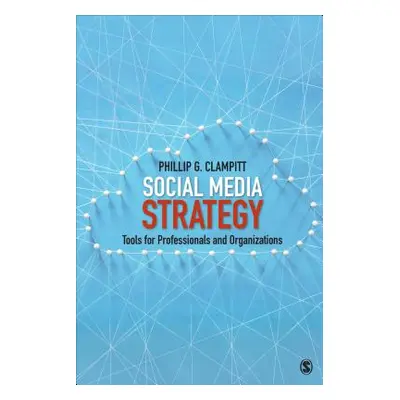 "Social Media Strategy: Tools for Professionals and Organizations" - "" ("Clampitt Phillip G.")