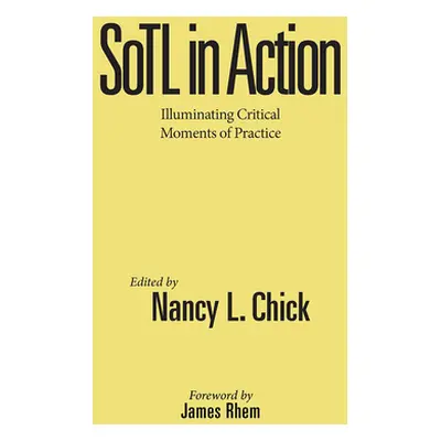 "Sotl in Action: Illuminating Critical Moments of Practice" - "" ("Chick Nancy L.")