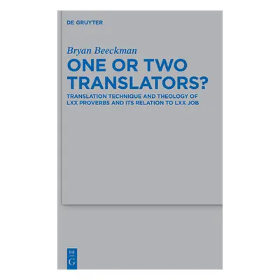 "One or Two Translators?: Translation Technique and Theology of LXX Proverbs and Its Relation to