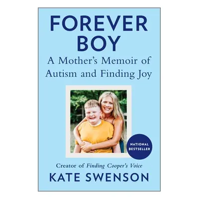 "Forever Boy: A Mother's Memoir of Autism and Finding Joy" - "" ("Swenson Kate")