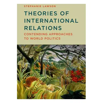 "Theories of International Relations: Contending Approaches to World Politics" - "" ("Lawson Ste