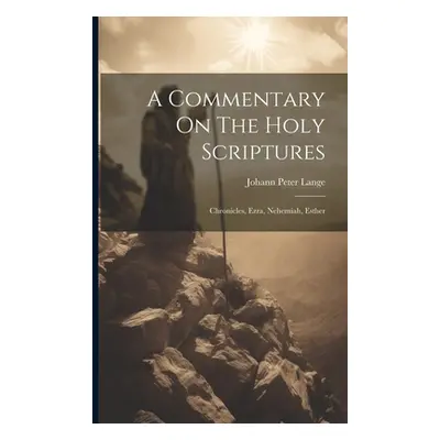 "A Commentary On The Holy Scriptures: Chronicles, Ezra, Nehemiah, Esther" - "" ("Lange Johann Pe