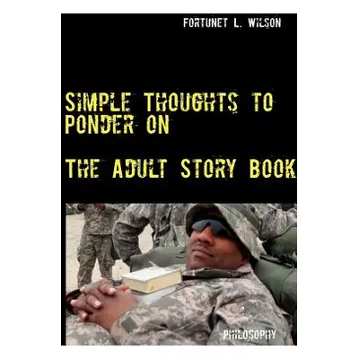 "Simple Thoughts to Ponder on: The Adult Story Book" - "" ("Wilson Fortunet L.")