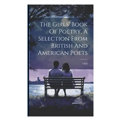 "The Girls' Book Of Poetry, A Selection From British And American Poets" - "" ("Girls")