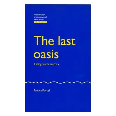 "The Last Oasis: Facing Water Scarcity" - "" ("Postel Sandra")