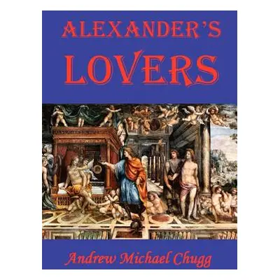 "Alexander's Lovers" - "" ("Chugg Andrew")