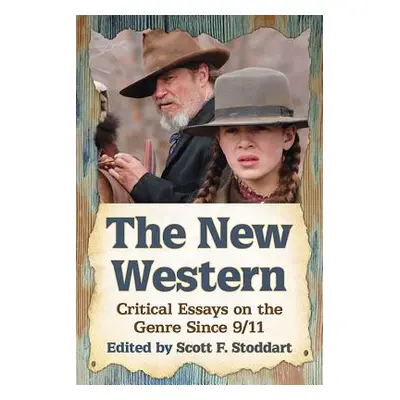 "The New Western: Critical Essays on the Genre Since 9/11" - "" ("Stoddart Scott F.")