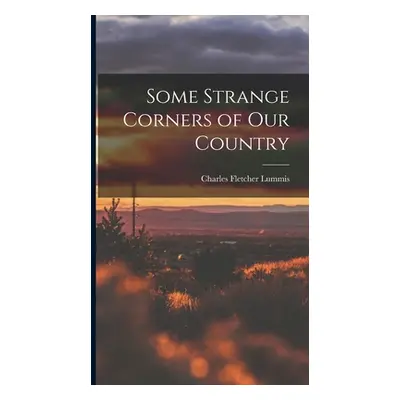 "Some Strange Corners of our Country" - "" ("Lummis Charles Fletcher")