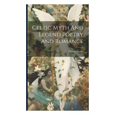 "Celtic Myth And Legend Poetry And Romance" - "" ("Squire Charles")