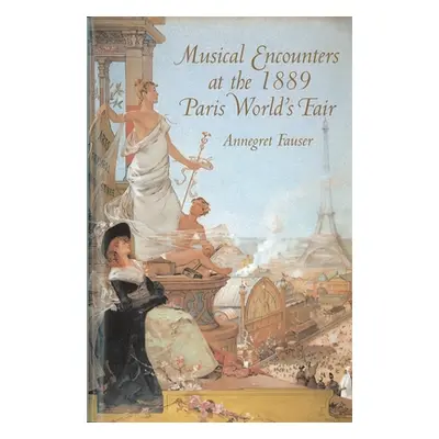 "Musical Encounters at the 1889 Paris World's Fair" - "" ("Fauser Annegret")