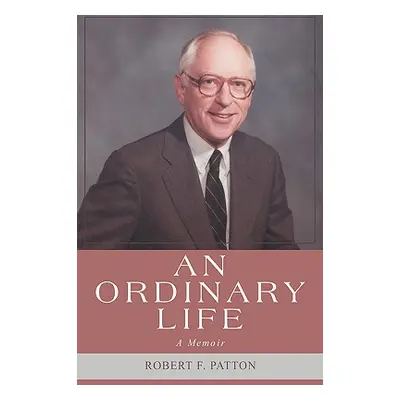 "An Ordinary Life" - "" ("Patton Robert F.")