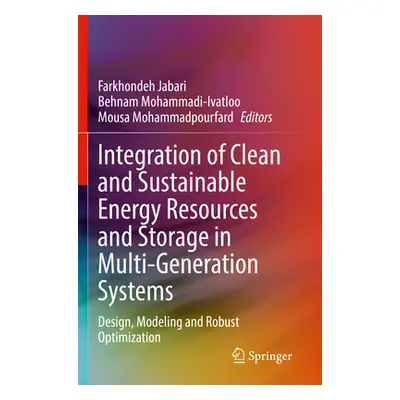 "Integration of Clean and Sustainable Energy Resources and Storage in Multi-Generation Systems: 