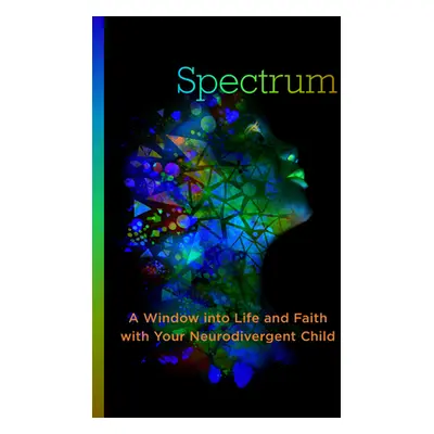 "Views from the Spectrum: A Window Into Life and Faith with Your Neurodivergent Child" - "" ("Sa