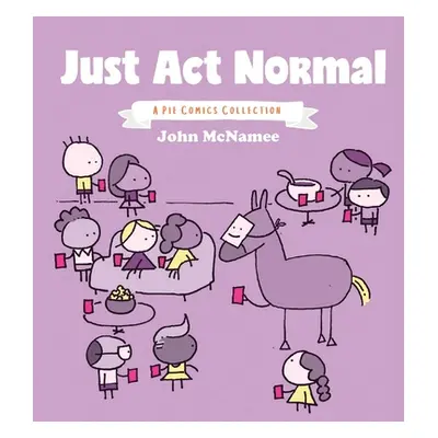 "Just ACT Normal, 1: A Pie Comics Collection" - "" ("McNamee John")