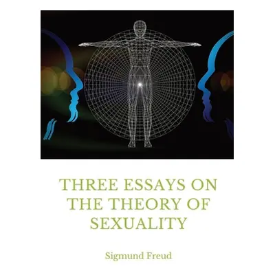 "Three Essays on the Theory of Sexuality: A 1905 work by Sigmund Freud, the founder of psychoana