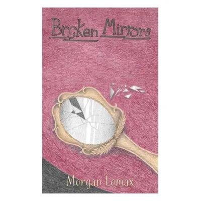 "Broken Mirrors" - "" ("Lomax Morgan")