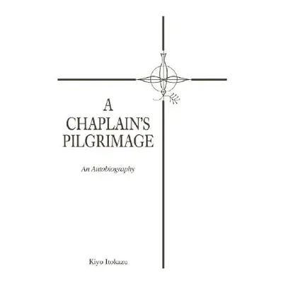 "A Chaplain's Pilgrimage: An Autobiography" - "" ("Itokazu Kiyo")