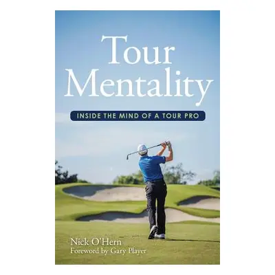 "Tour Mentality: Inside the Mind of a Tour Pro" - "" ("O'Hern Nick")