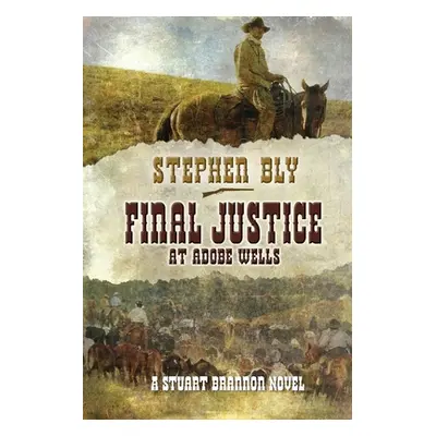 "Final Justice at Adobe Wells" - "" ("Bly Stephen")