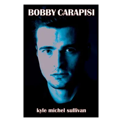 "Bobby Carapisi: Third Edition" - "" ("Sullivan Kyle Michel")