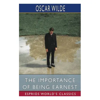 "The Importance of Being Earnest (Esprios Classics)" - "" ("Wilde Oscar")