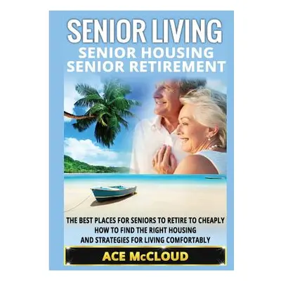 "Senior Living: Senior Housing: Senior Retirement: The Best Places For Seniors To Retire To Chea