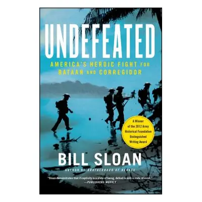 "Undefeated: America's Heroic Fight for Bataan and Corregidor" - "" ("Sloan Bill")