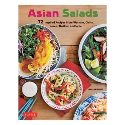 "Asian Salads: 72 Inspired Recipes from Vietnam, China, Korea, Thailand and India" - "" ("Watana