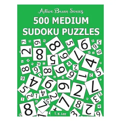 "500 Medium Sudoku Puzzles: Active Brain Series Book 2" - "" ("Lee T. K.")