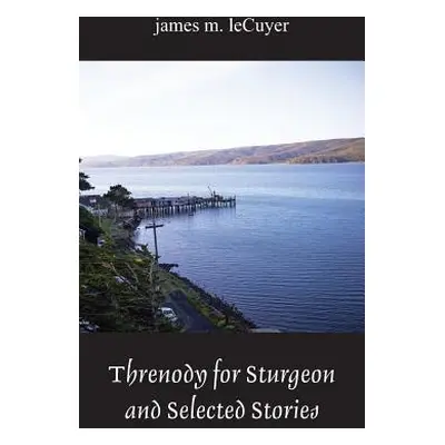 "Threnody for Sturgeon and Selected Stories" - "" ("Lecuyer James M.")