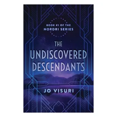 "The Undiscovered Descendants: Book #1 in the Nordri Series" - "" ("Visuri Jo")