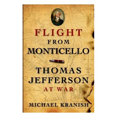 "Flight from Monticello: Thomas Jefferson at War" - "" ("Kranish Michael")