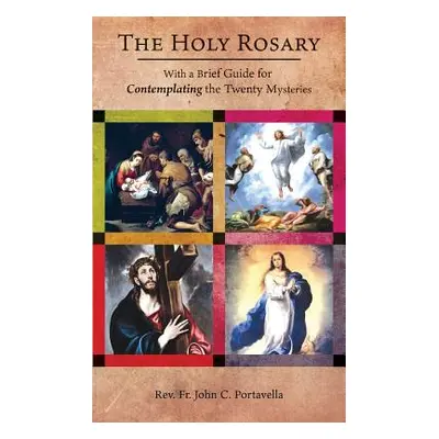 "The Holy Rosary: With a Brief Guide for Contemplating the Twenty Mysteries" - "" ("Portavella J