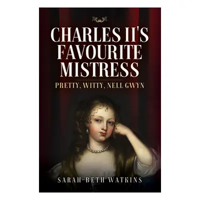 "Charles II's Favourite Mistress: Pretty, Witty Nell Gwyn" - "" ("Watkins Sarah-Beth")