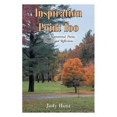 "Inspiration Point Too: More Inspirational Poems, Prayers, and Reflections" - "" ("Hunt Judy")