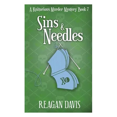 "Sins & Needles: A Knitorious Murder Mystery Book 7" - "" ("Davis Reagan")