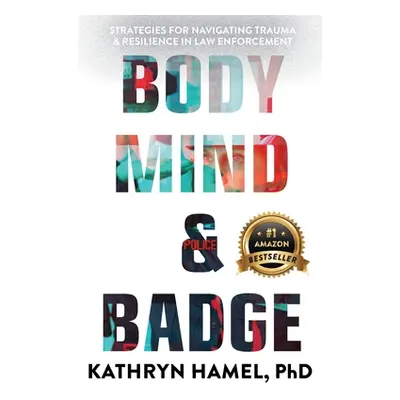 "Body, Mind, and Badge: Strategies for Navigating Trauma & Resilience in Law Enforcement" - "" (