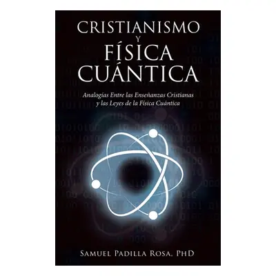 "Cristianismo Y Fsica Cuntica: Analogas Entre Las Enseanzas Cristianas Y Las Leyes De La Fsica C