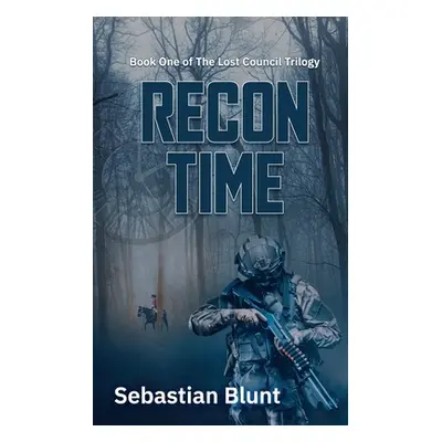 "Recon Time: Book One of The Lost Council Trilogy" - "" ("Blunt Sebastian")