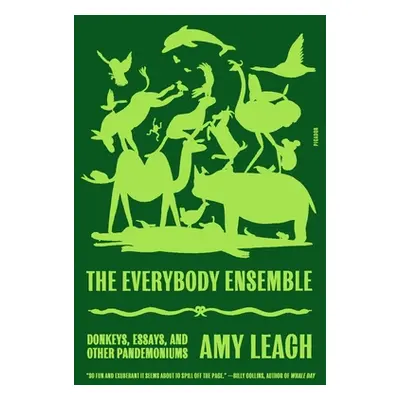 "The Everybody Ensemble: Donkeys, Essays, and Other Pandemoniums" - "" ("Leach Amy")