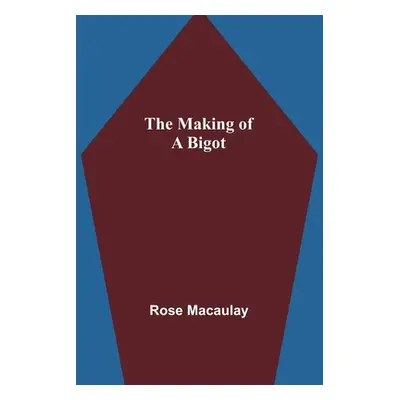 "The making of a bigot" - "" ("Macaulay Rose")