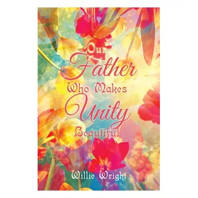 "Our Father Who Makes Unity Beautiful" - "" ("Wright Willie")