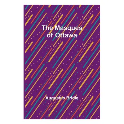 "The Masques of Ottawa" - "" ("Bridle Augustus")