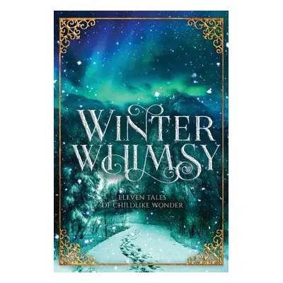 "Winter Whimsy: Eleven Tales of Childlike Wonder" - "" ("Tinker Dorothy")