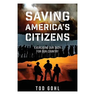 "Saving America's Citizens: Exercising our Oath for our Country" - "" ("Gohl Tod")